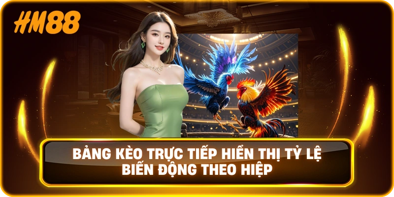  Bảng kèo trực tiếp hiển thị tỷ lệ biến động theo hiệp
