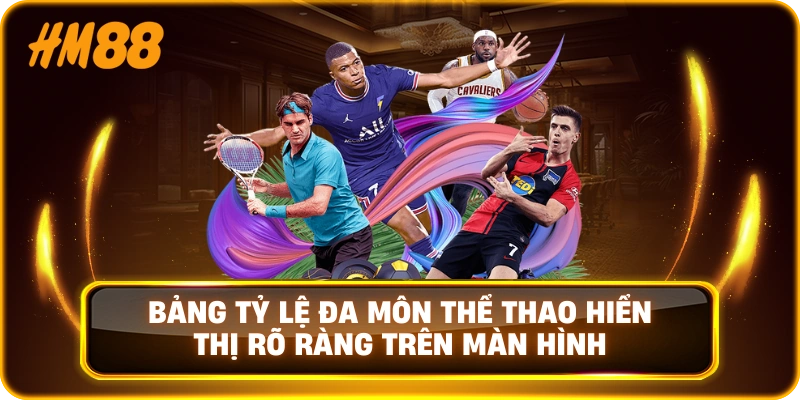Bảng tỷ lệ đa môn thể thao hiển thị rõ ràng trên màn hình