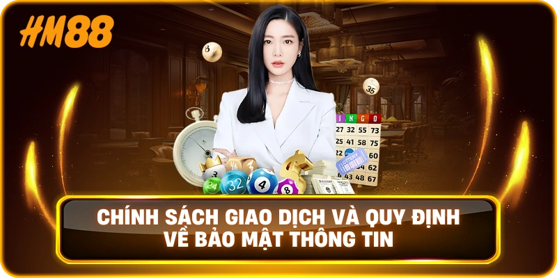 Chính sách giao dịch và quy định về bảo mật thông tin