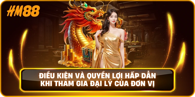Điều kiện và quyền lợi hấp dẫn khi tham gia đại lý của đơn vị