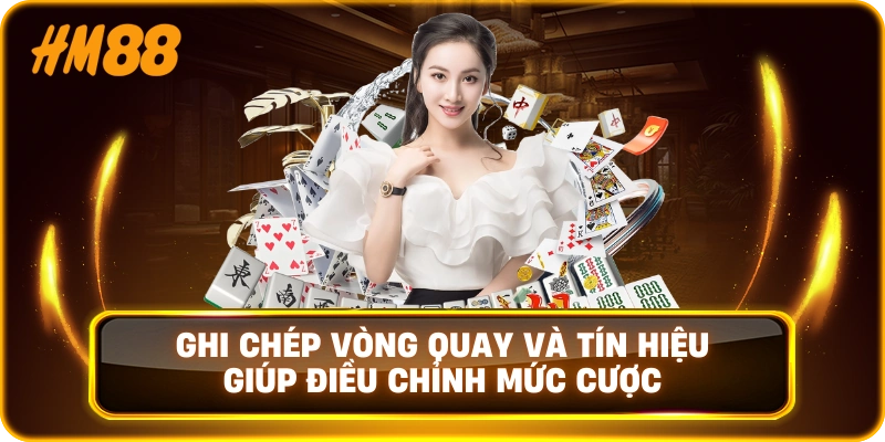Ghi chép vòng quay và tín hiệu giúp điều chỉnh mức cược