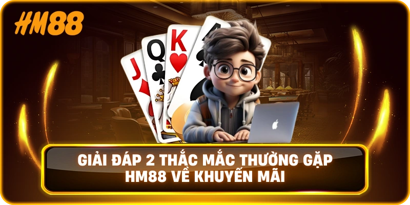 Giải đáp 2 thắc mắc thường gặp HM88 về khuyến mãi