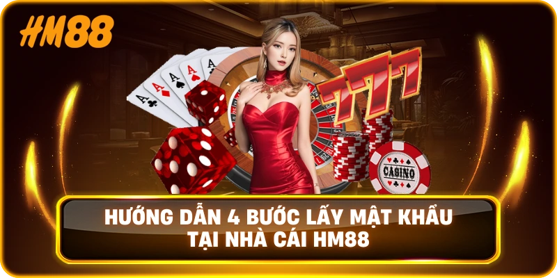 Hướng dẫn 4 bước lấy mật khẩu tại nhà cái HM88