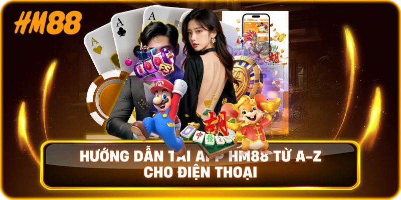 Hướng Dẫn Tải App HM88 Từ A-Z Cho Điện Thoại