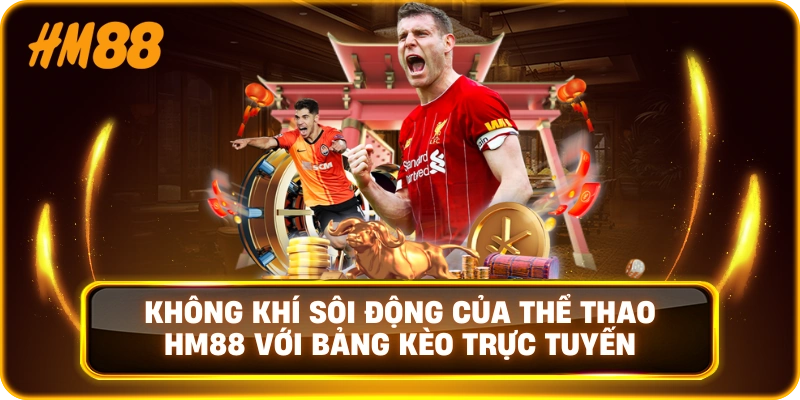 Không khí sôi động của Thể Thao HM88 với bảng kèo trực tuyến