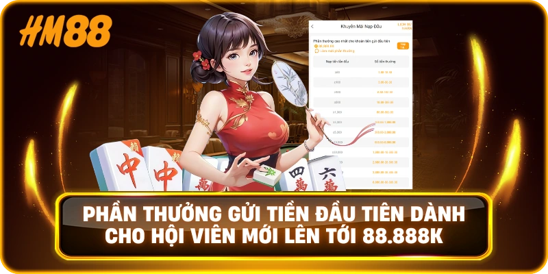 Phần thưởng gửi tiền đầu tiên dành cho hội viên mới lên tới 88.888K
