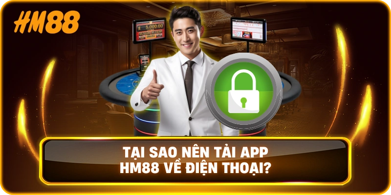 Tại Sao Nên Tải App HM88 Về Điện Thoại?