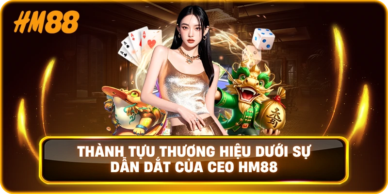 Thành tựu thương hiệu dưới sự dẫn dắt của CEO HM88