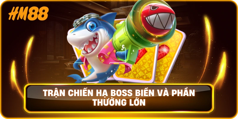 Trận chiến hạ boss biển và phần thưởng lớn